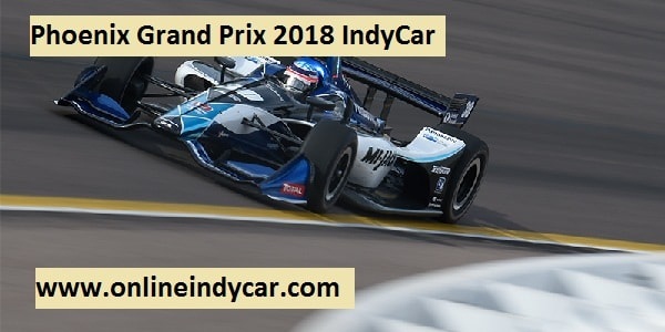 Phoenix Grand Prix 2018 IndyCar Live Stream